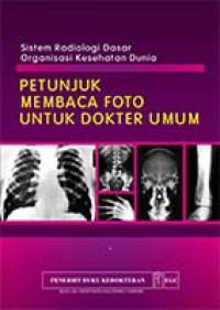 Image of Sistem Radiologi Dasar Organisasi Kesehatan Dunia (Petunjuk Membaca Foto Untuk Dokter Umum)