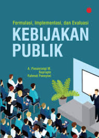 Image of Formulasi, Implementasi dan Evaluasi Kebijakan Publik